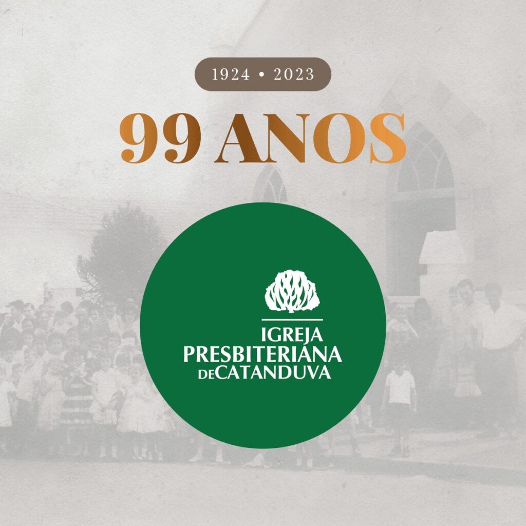 99 Anos De Organização Da Igreja Presbiteriana De Catanduva — Igreja ...